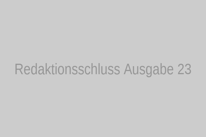 Redaktionsschluss Ausgabe 23